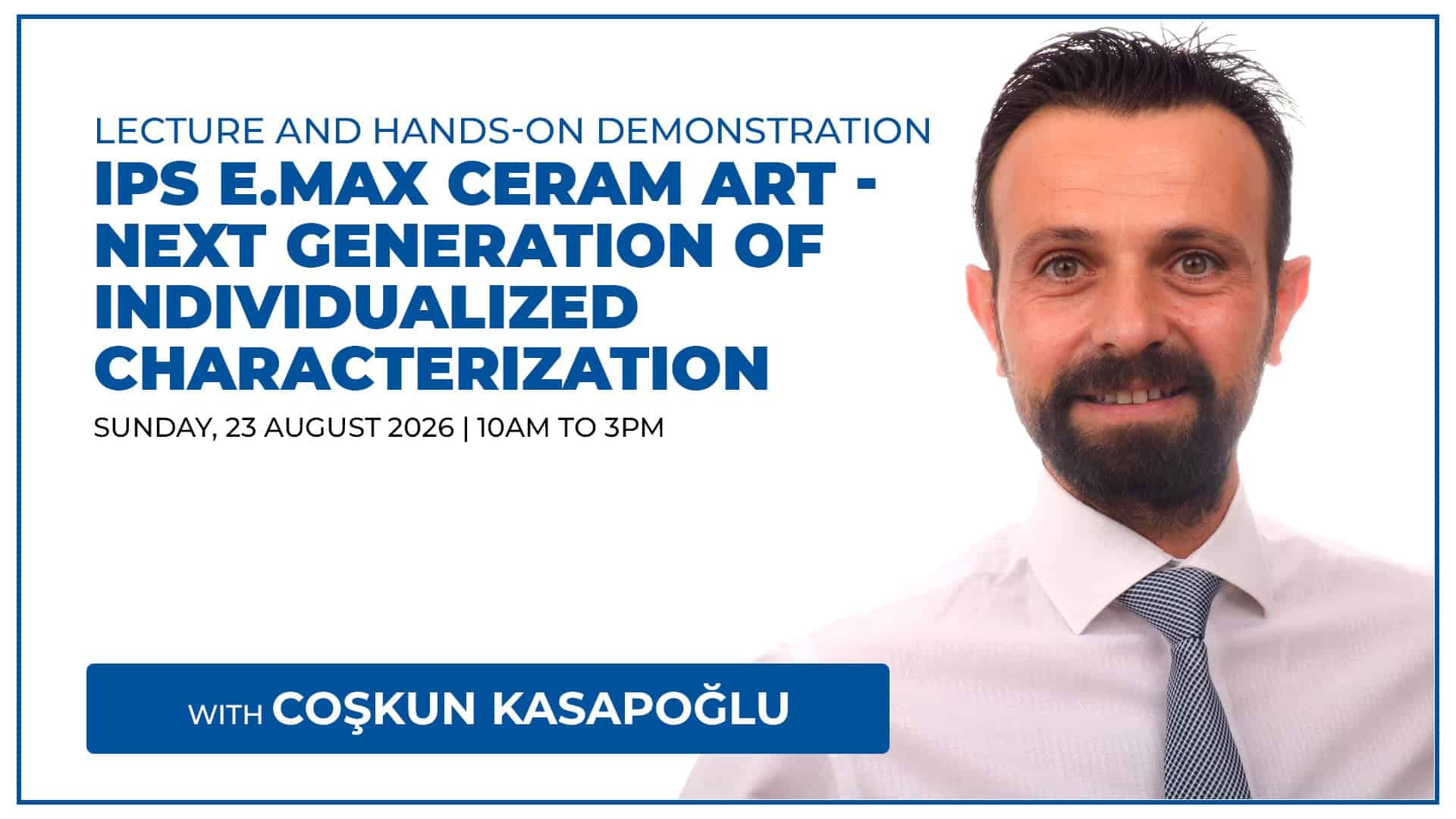 Lecture and hands-on demonstration IPS e.max Ceram Art - Next generation of individualized characterization